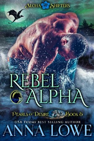 [Aloha Shifters: Pearls of Desire 05] • Rebel Alpha (Aloha Shifters · Pearls of Desire Book 5)